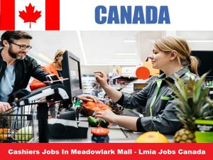 Cashiers Jobs In Meadowlark Mall - Lmia Jobs Canada