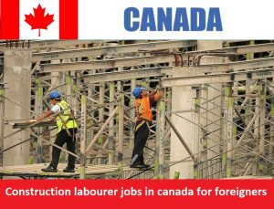 Construction labourer jobs in canada for foreigners