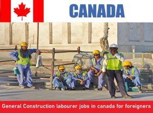 General Construction labourer jobs in canada for foreigners