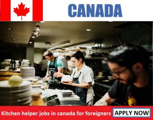 Kitchen helper jobs in canada for foreigners