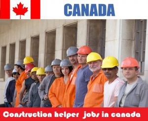 Construction helper jobs in canada for foreigners