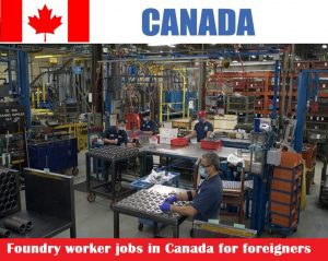 Foundry worker jobs in Canada for foreigners (NOC 9412)