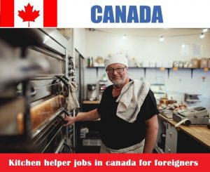 Kitchen helper jobs in canada for foreigners