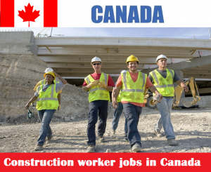 Construction worker jobs in Canada for foreigners