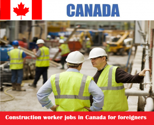 Construction worker jobs in Canada for foreigners