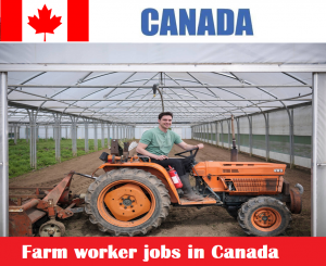 Farm worker jobs in Canada for foreigners