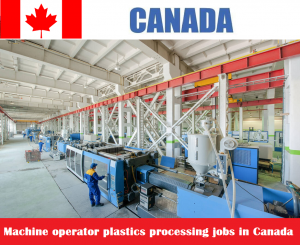 Machine operator plastics processing jobs in Canada for foreigners