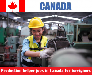 Production helper jobs in Canada for foreigners
