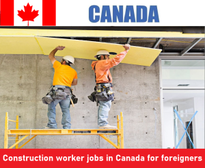 Construction worker jobs in Canada for foreigners