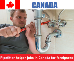 Pipefitter helper jobs in Canada for foreigners