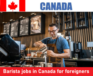 Barista jobs in Canada for foreigners