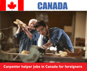 Carpenter helper jobs in Canada for foreigners