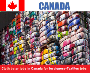 Cloth baler jobs in Canada for foreigners-Textiles jobs