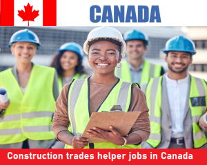 Construction trades helper jobs in Canada for foreigners