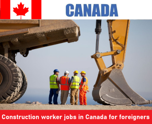 Construction worker jobs in Canada for foreigners