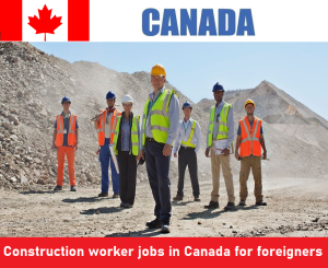 Construction worker jobs in Canada for foreigners