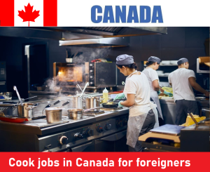 Cook jobs in Canada for foreigners