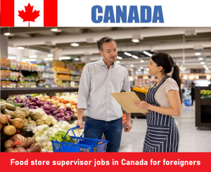 Food store supervisor jobs in Canada for foreigners