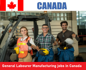 General Labourer Manufacturing jobs in Canada for foreigners