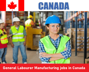 General Labourer Manufacturing jobs in Canada for foreigners