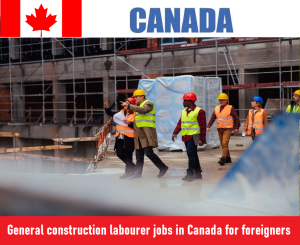 General construction labourer jobs in Canada for foreigners