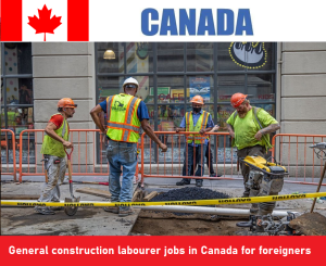 General construction labourer jobs in Canada for foreigners