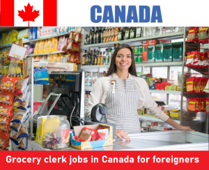Grocery clerk jobs in Canada for foreigners