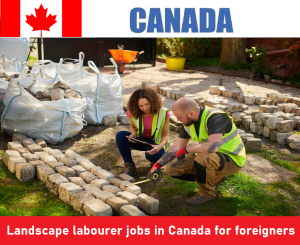 Landscape labourer jobs in Canada for foreigners