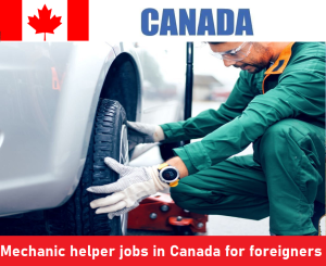 Mechanic helper jobs in Canada for foreigners