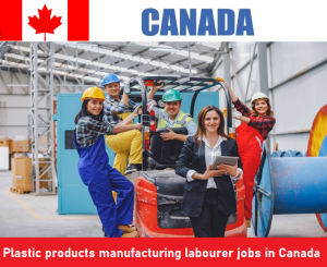 Plastic products manufacturing labourer jobs in Canada for foreigners