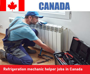 Refrigeration mechanic helper jobs in Canada for foreigners
