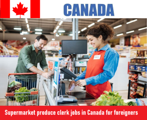 Supermarket produce clerk jobs in Canada for foreigners