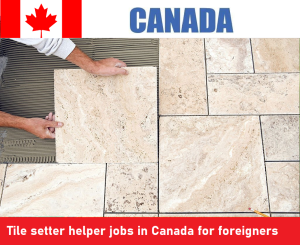 Tile setter helper jobs in Canada for foreigners