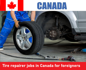 Tire repairer jobs in Canada for foreigners