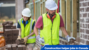 Construction helper jobs in Canada for foreigners