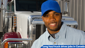 Long haul truck driver jobs in Canada for foreigners