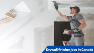 Drywall finisher jobs in Canada for foreigners