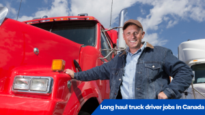 Long haul truck driver jobs in Canada for foreigners