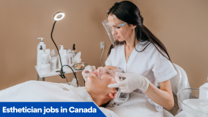 Esthetician jobs in Canada for foreigners