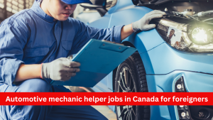Automotive mechanic helper jobs in Canada for foreigners