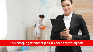 Housekeeping attendant jobs in Canada for foreigners