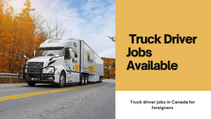 Truck driver jobs in Canada for foreigners